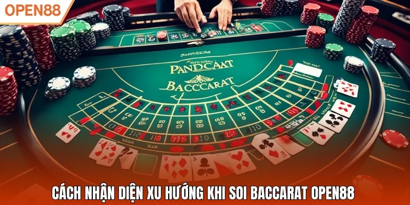 Cách nhận diện xu hướng khi soi Baccarat Open88